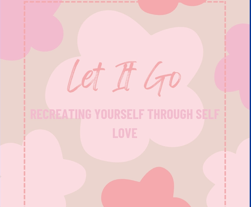 Let It Go: Recreating yourself through self love (eBook)